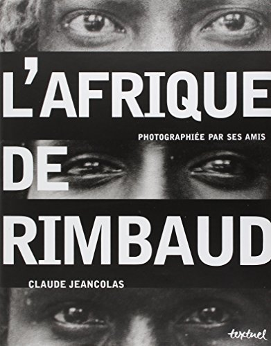 L'Afrique de Rimbaud photographiée par ses amis