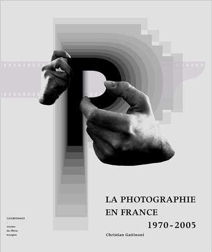 La Photographie en France. 1970-2005