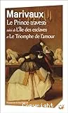 Le prince travesti ; L'île des esclaves ; Le triomphe de l'amour