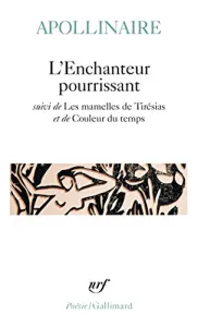 L'enchanteur pourrissant ; suivi de Les mamelles de Tirésias ; et de Couleur du temps