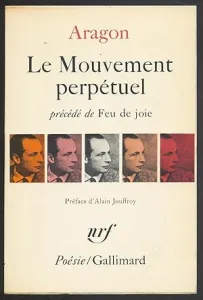 Le Mouvement perpétuel ; précédé de Feu de joie ; et suivi de Écritures automatiques