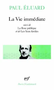 La vie immédiate ; La rose publique ; Les yeux fertiles ; L'évidence poétique