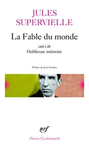 La fable du monde ; suivi de Oublieuse mémoire