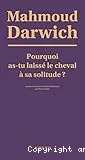 Pourquoi as-tu laissé le cheval à sa solitude ?