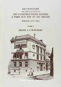 Dictionnaire par noms d'architectes des constructions élevées à Paris aux XIXe et XXe siècles