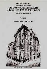 Dictionnaire par noms d'architectes des constructions élevées à Paris aux XIXe et XXe siècles