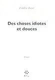 Des choses idiotes et douces