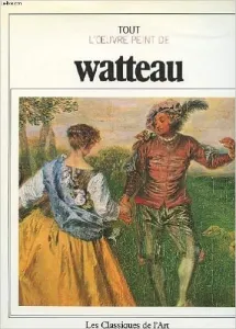 Tout l'œuvre peint de Watteau