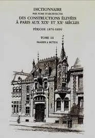 Dictionnaire par noms d'architectes des constructions élevées à Paris aux XIXe et XXe siècles